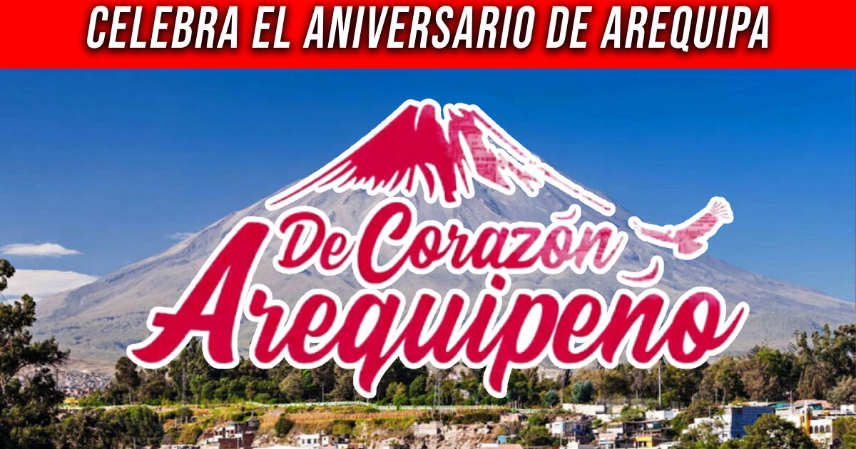 Feliz Aniversario de Arequipa: 20 frases, imágenes y poemas para celebrar este 15 de agosto