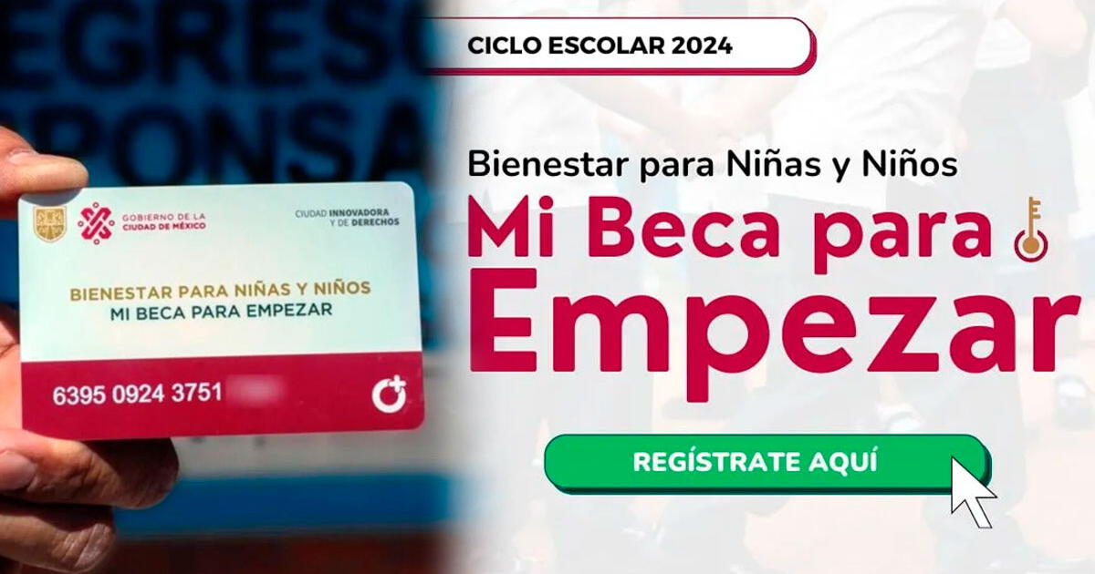 Mi Beca para Empezar, NUEVA CONVOCATORIA: guía completa para inscribir a tu hijo o hija