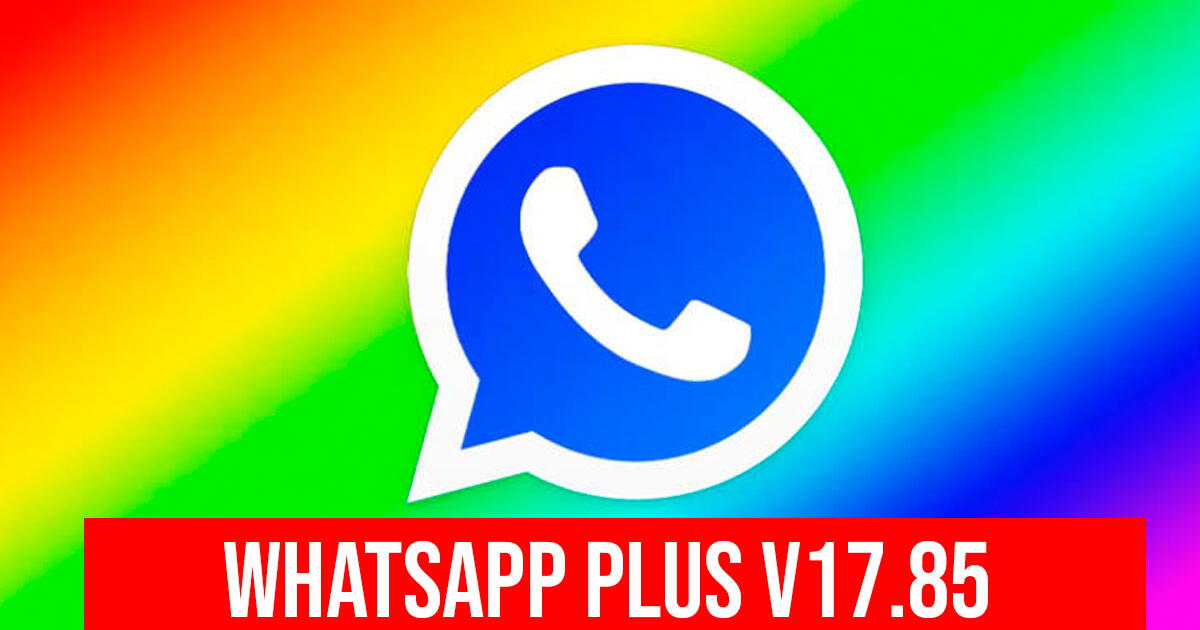 DESCARGAR WhatsApp Plus v17.85 APK de agosto 2024: Instala la VERSIÓN más reciente de la aplicación