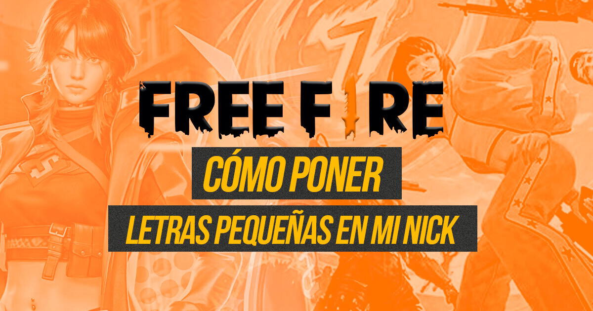 Nombres para Free Fire: cómo poner letras pequeñas en mi nick paso a paso