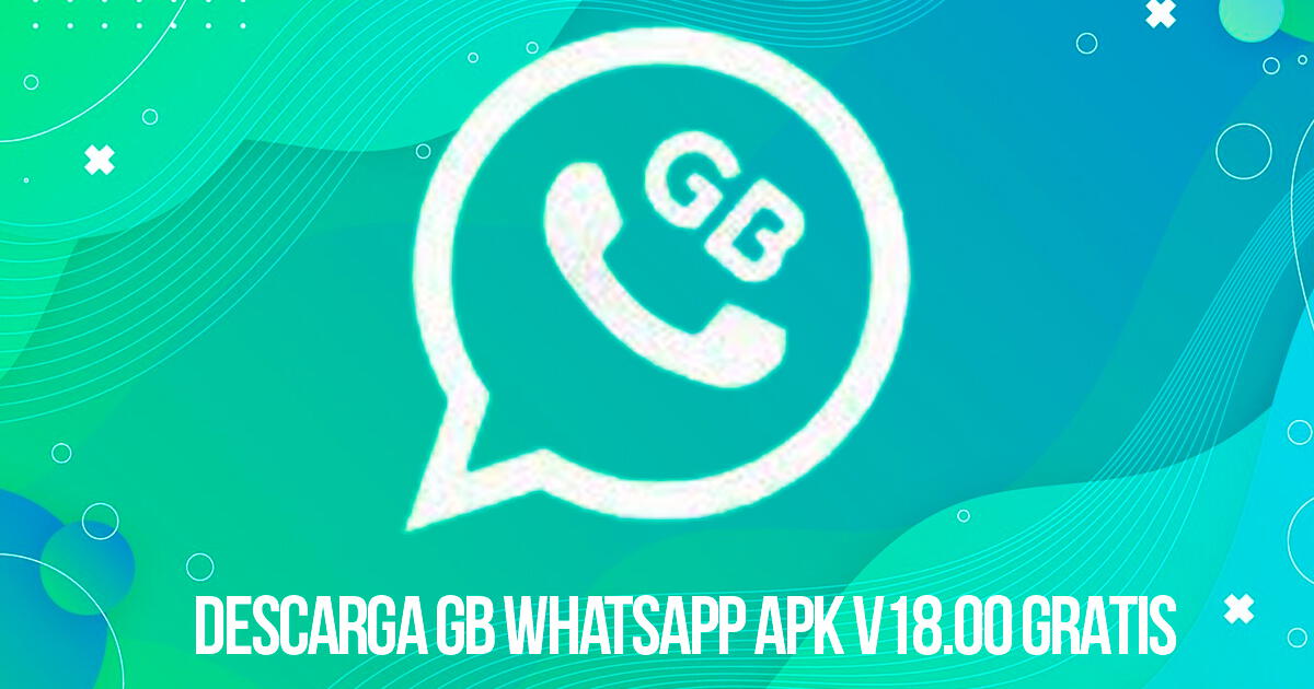 Actualiza tu GB WhatsApp APK v18.00: obtén GRATIS la versión modificada de la aplicación