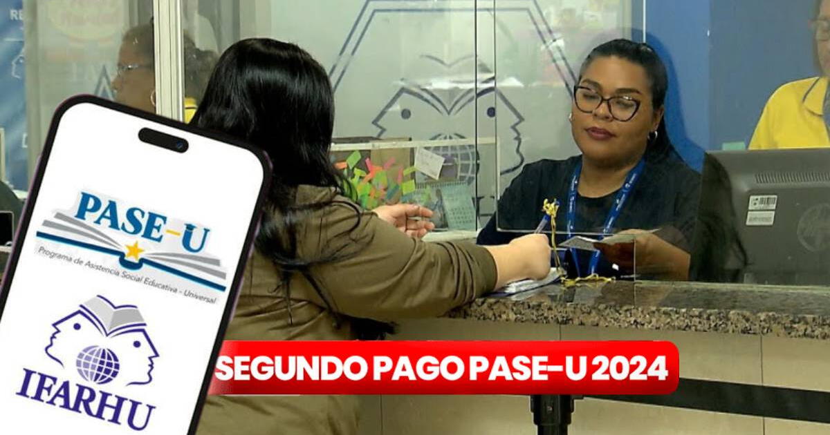 Segundo pago PASE-U 2024: ¿Por qué SE RETRASÓ y cuál es su fecha oficial de reprogramación?