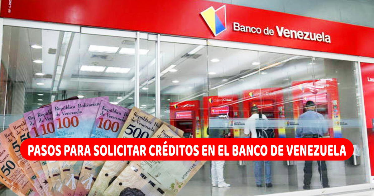 ¿Cómo solicitar crédito en el Banco de Venezuela? Realiza estos pasos y obtén hasta 1000 dólares de manera RÁPIDA