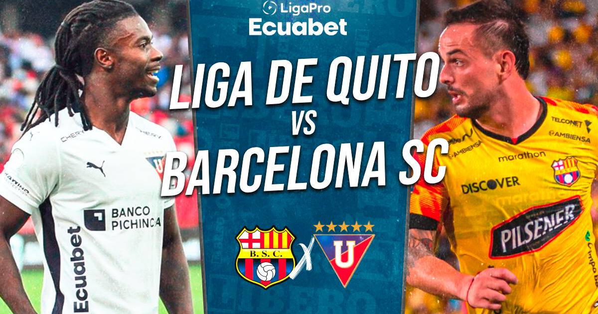 Liga de Quito vs. Barcelona SC EN VIVO por Liga Pro 2024: a qué hora juega y dónde ver