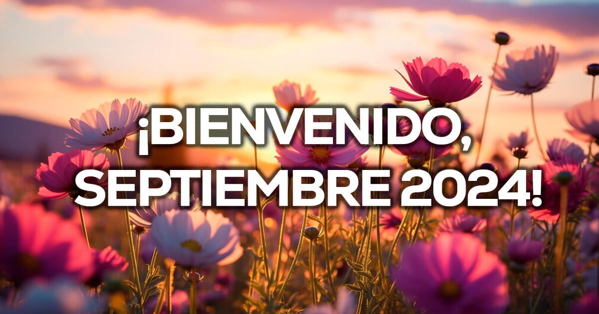 ¡Bienvenido, septiembre 2024! Las 50 frases motivadoras para comenzar el noveno mes de año