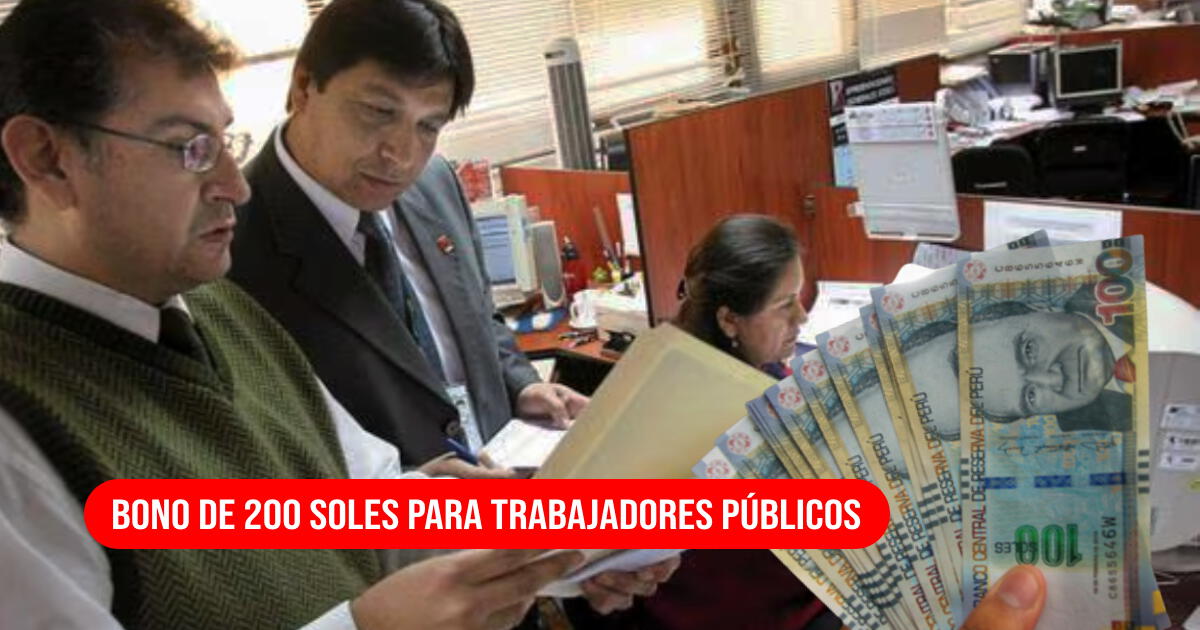 Trabajadores públicos COBRARÁN Bono de 200 soles: revisa si estás en la lista y los requisitos