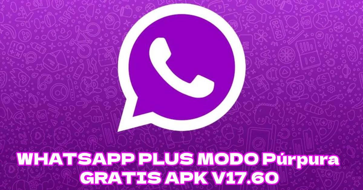 WhatsApp Plus MODO Púrpura: descarga GRATIS el APK V17.60 para tu Android