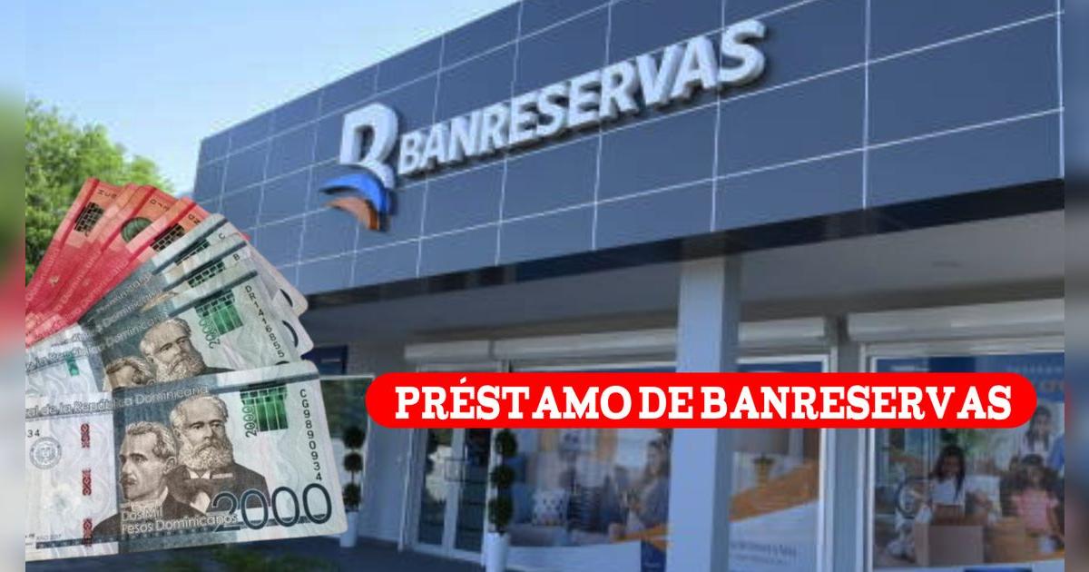 Préstamos Banreservas 2024 de forma FÁCIL: SOLICITA HOY un CRÉDITO de hasta RD$5.000,00 en SIMPLES PASOS