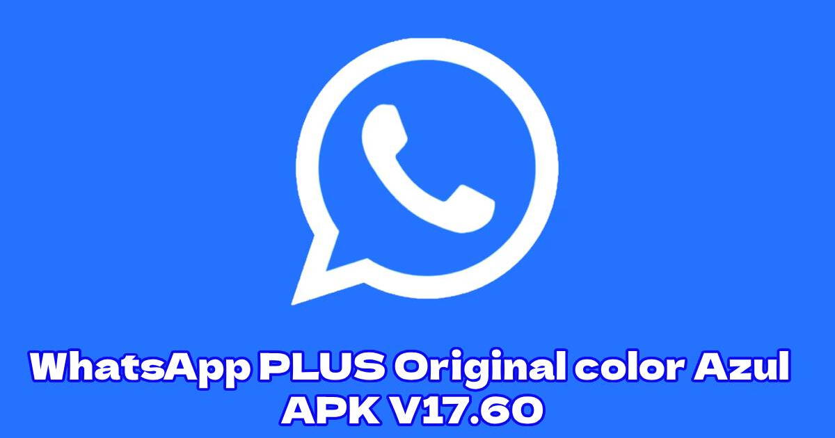 WhatsApp Plus Original color Azul: descarga GRATIS la nueva versión OFICIAL para teléfono Android