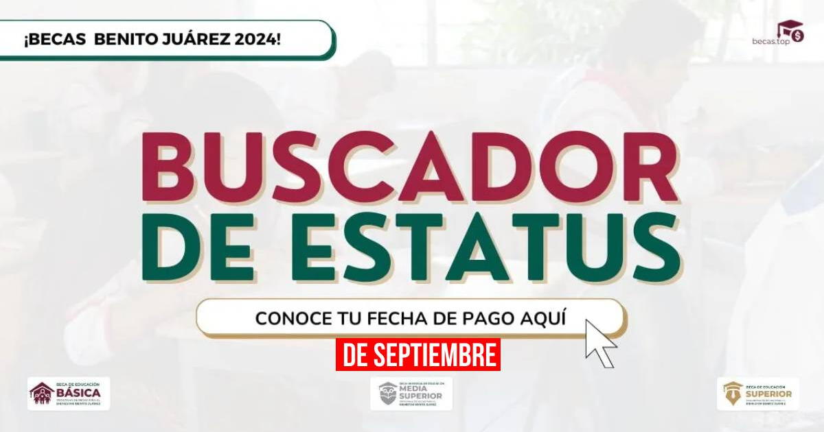 Beca Benito Juárez, septiembre 2024: GUÍA COMPLETA para consultar tu estatus