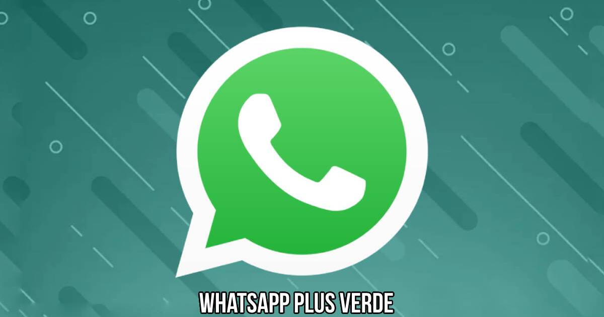 Descarga WhatsApp Plus VERDE GRATIS: LINK de la nueva versión de la app modificada para Android