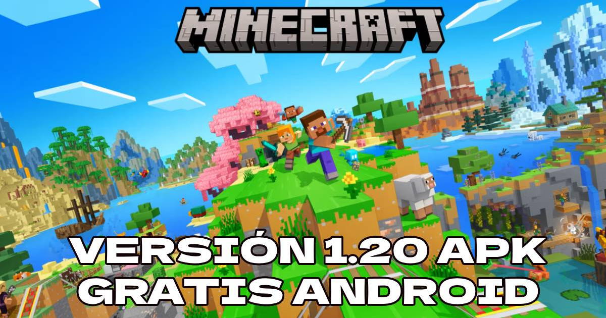 Minecraft 1.20 APK: descargar GRATIS última versión del famoso videojuego para Android