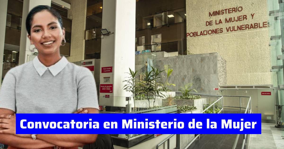 Trabaja en el Ministerio de la Mujer y gana hasta S/8.000: cómo postular, requisitos y más