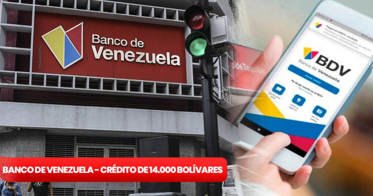 Banco de Venezuela 2024: accede a un nuevo CRÉDITO de 14.000 bolívares siguiendo la GUÍA del BDV