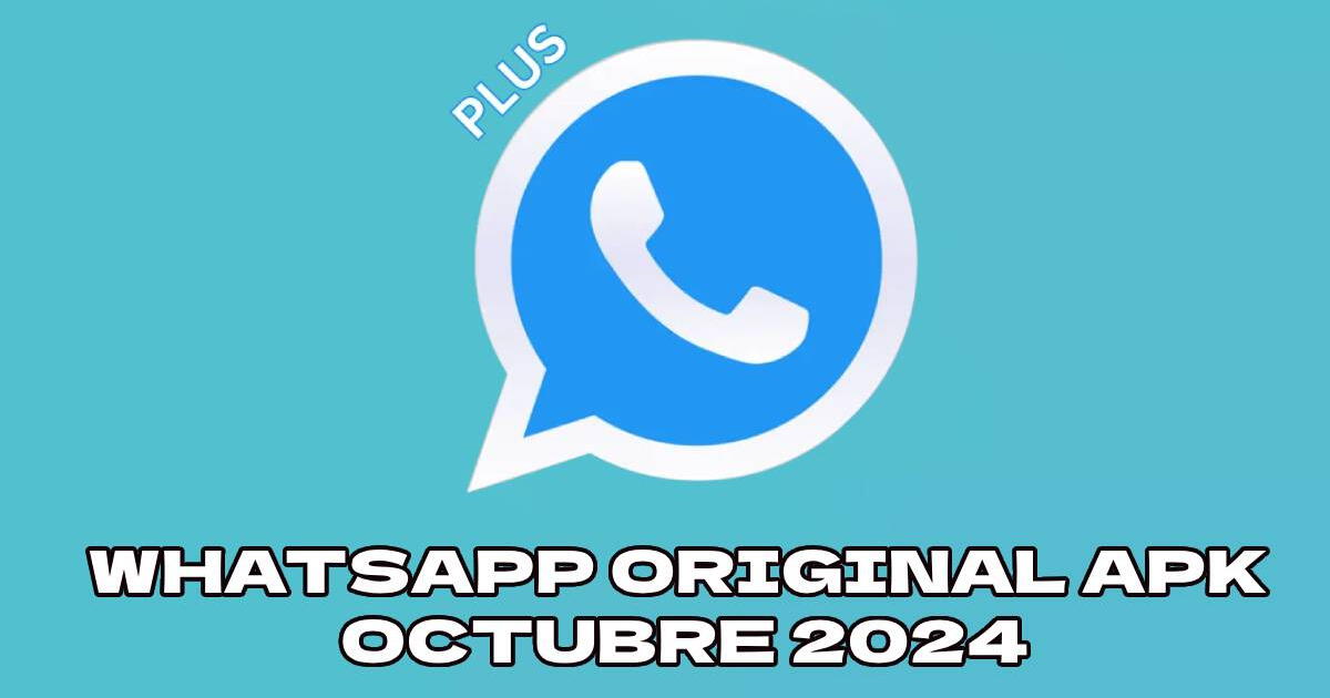 Descarga AQUÍ la última versión OFICIAL de WhatsApp Plus Original para Android, compatible octubre 2024