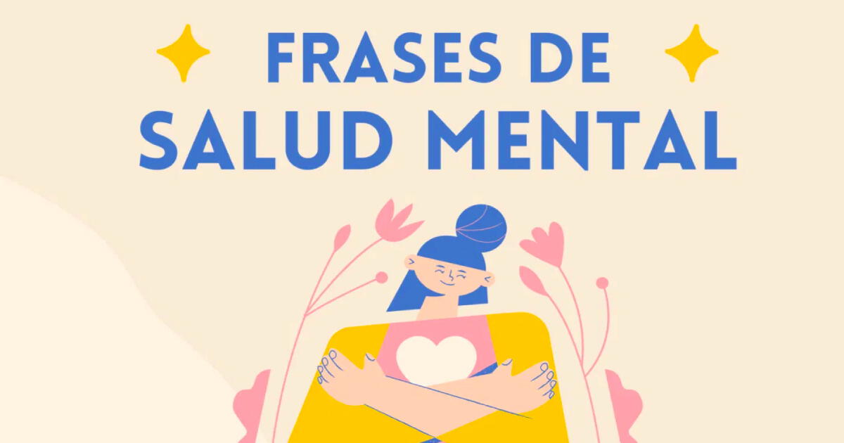 Día Mundial de la Salud Mental: 22 frases e imágenes emotivas para reflexionar