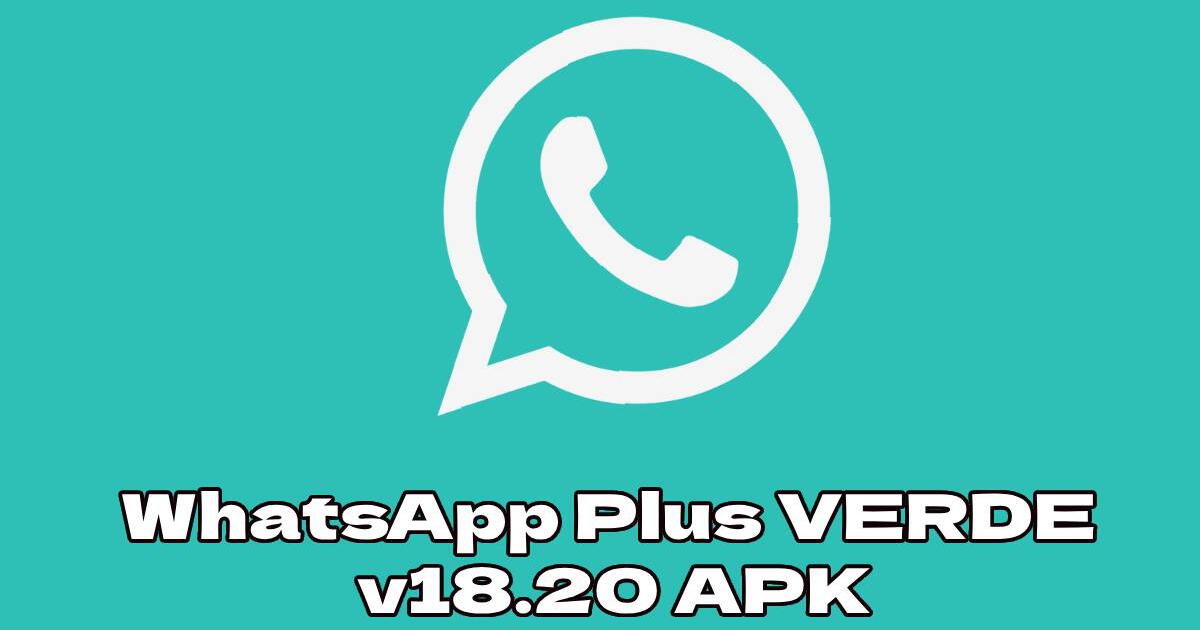 WhatsApp Plus VERDE v18.20 APK: descarga GRATIS la versión original sin FALLOS y sin anuncios