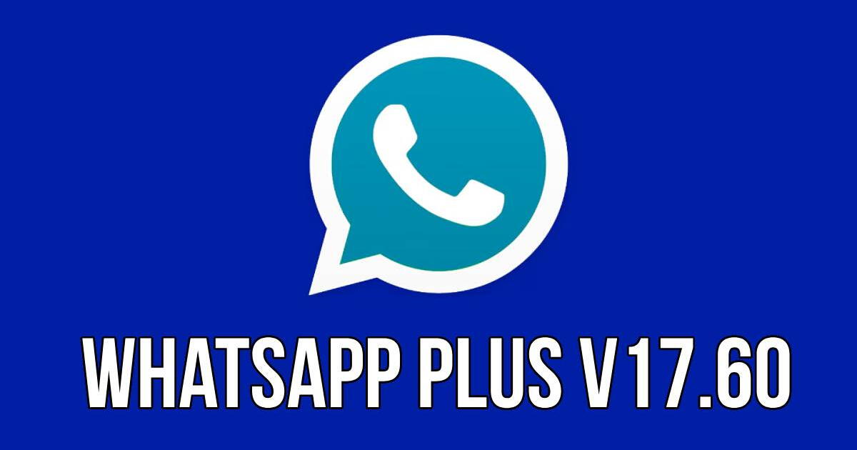 WhatsApp Plus V17.60: LINK descarga última versión aplicación compatible Android, octubre 2024