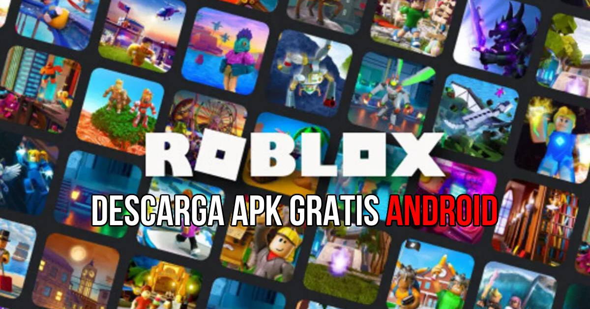 Roblox APK Android: descargar el videojuego GRATIS y obtén Robux Infinitos