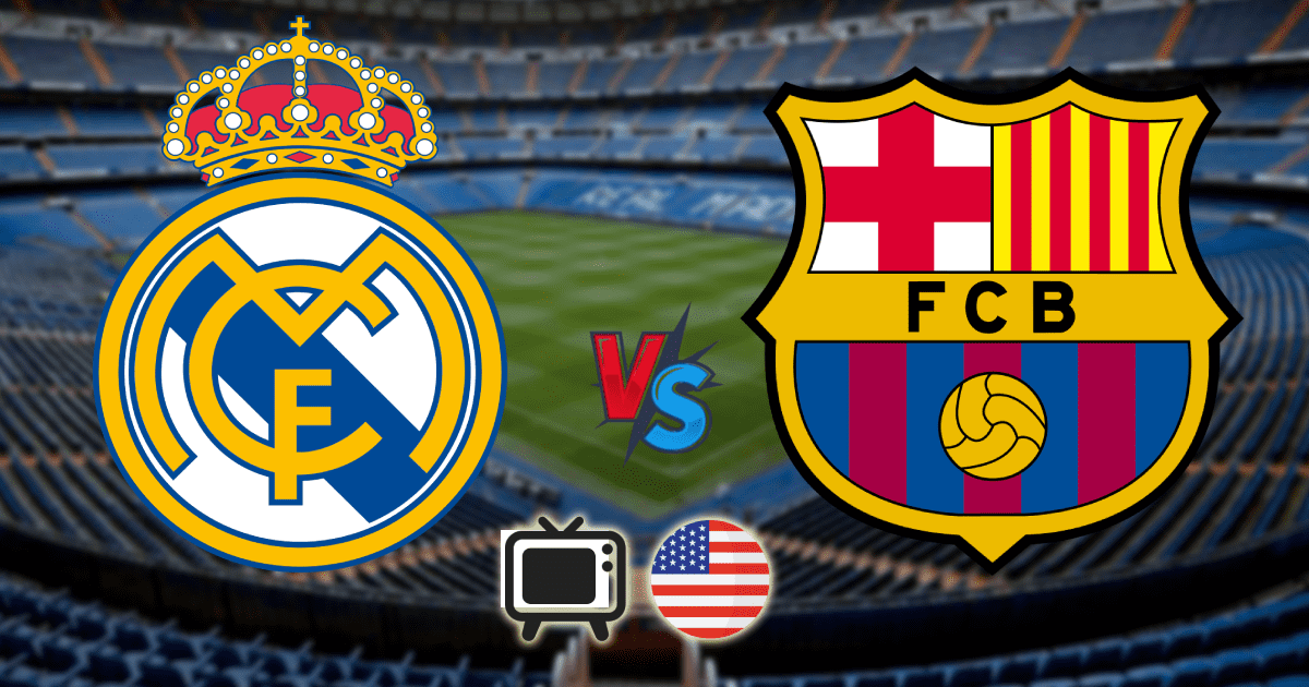 ¿Dónde ver Real Madrid vs. FC Barcelona en Estados Unidos? Canales de TV y horarios