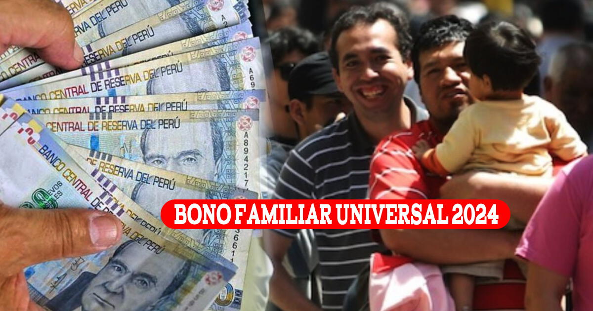 Bono Familiar Universal 2024: Revisa la nueva fecha de pago de los 760 soles