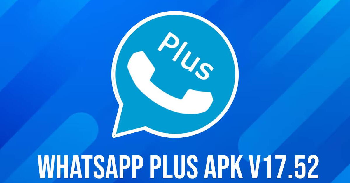 WhatsApp Plus APK V17.52: descargar ÚLTIMA VERSIÓN oficial para Android, noviembre 2024