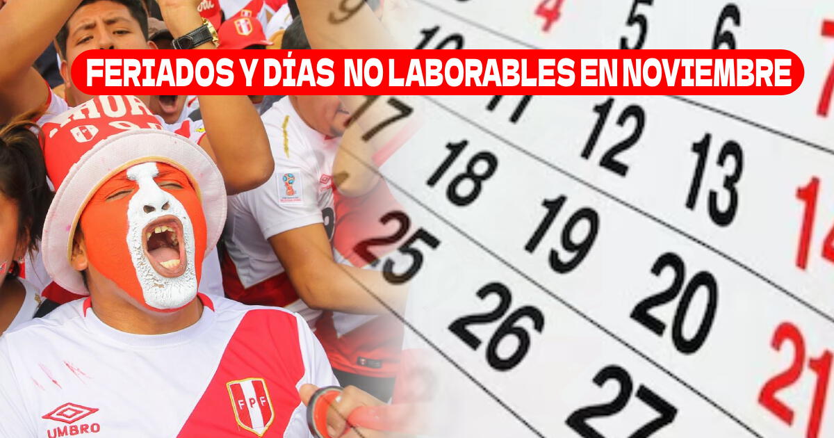 FERIADOS y días NO LABORABLES para noviembre 2024 en Perú: LISTA COMPLETA con NUEVAS FECHAS CONFIRMADAS