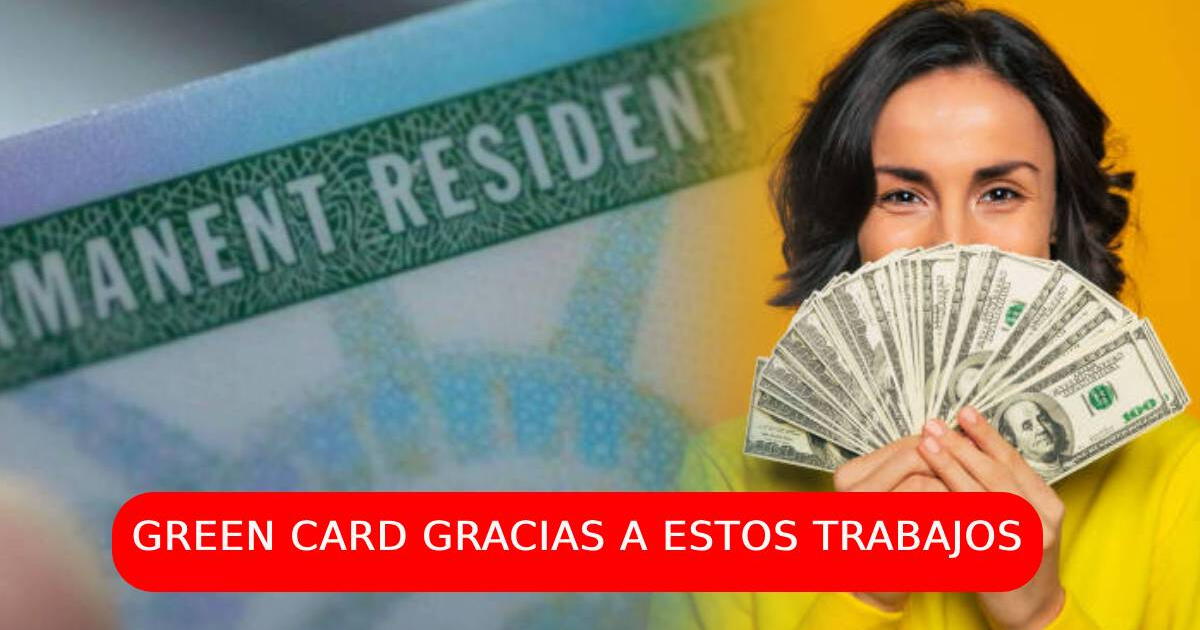 Excelentes noticias para inmigrantes: Consigue la Green Card gracias a trabajos con altos salarios