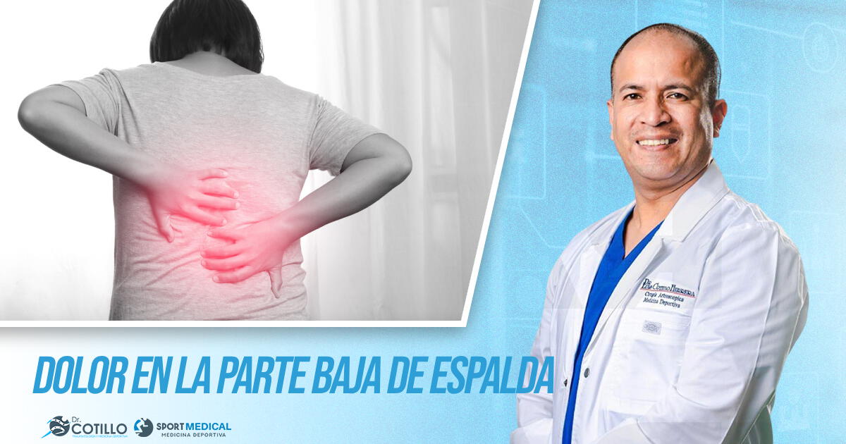 ¿Qué hacer ante el dolor en la parte baja de la espalda?, por el Dr. Luis Cotillo