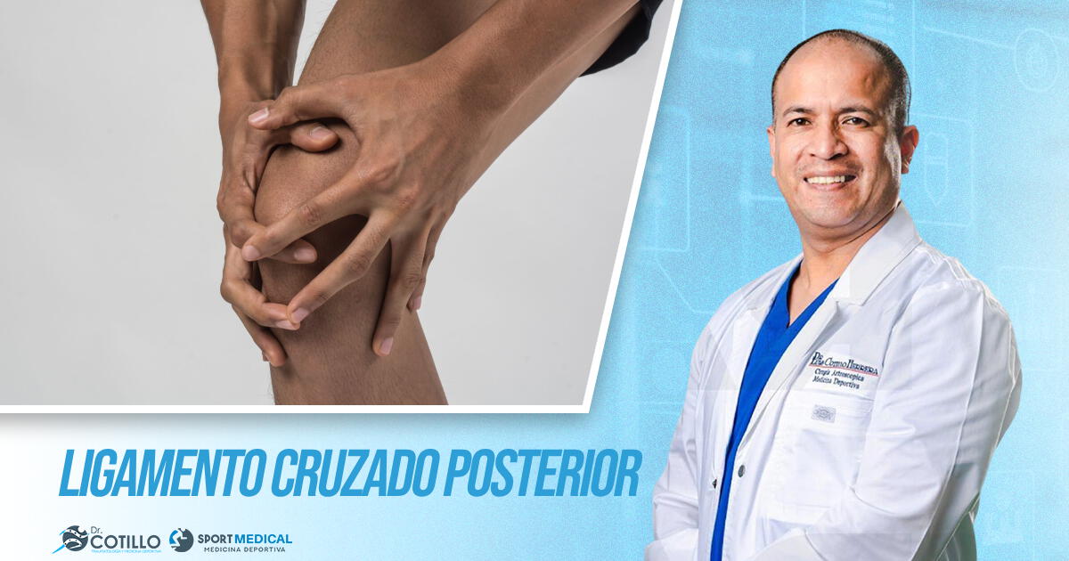 ¿Qué hacer si te rompiste el Ligamento Cruzado Posterior?, por el Dr. Luis Cotillo