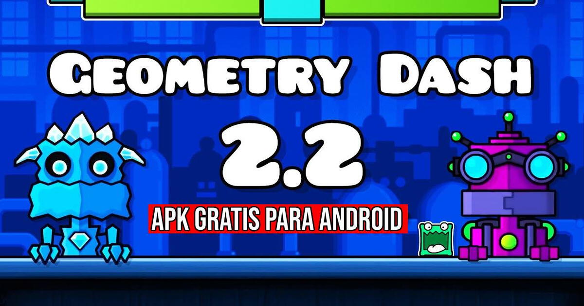 Geometry Dash 2.2 GRATIS para Android: descarga el videojuego con mejoras sin anuncios ni virus