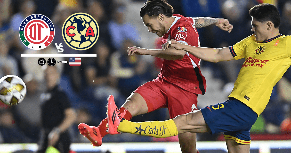 Toluca vs. América, duelo de vuelta: a qué hora se juega y canal para ver en Estados Unidos