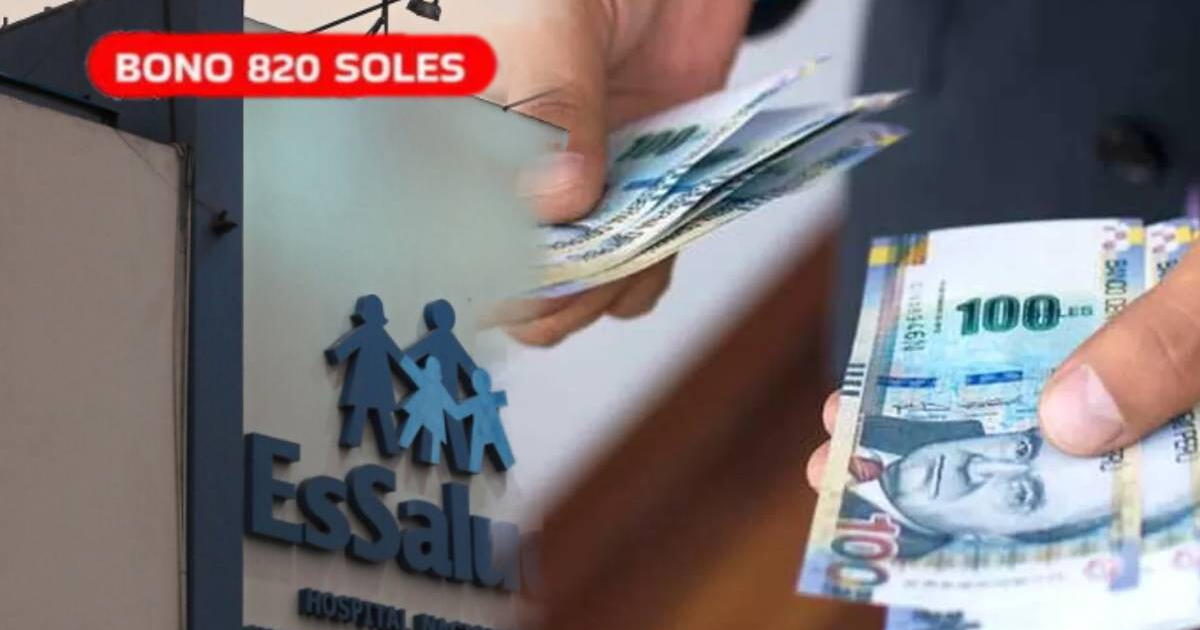 ¿Quiénes pueden acceder al Bono 820 soles de EsSalud? REVISA cómo calificar y requisitos para el cobro