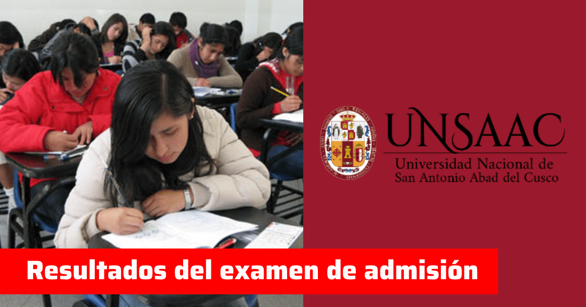 Resultados examen admisión UNSAAC AQUÍ: consulta la lista de ingresantes de la primera opción 2025