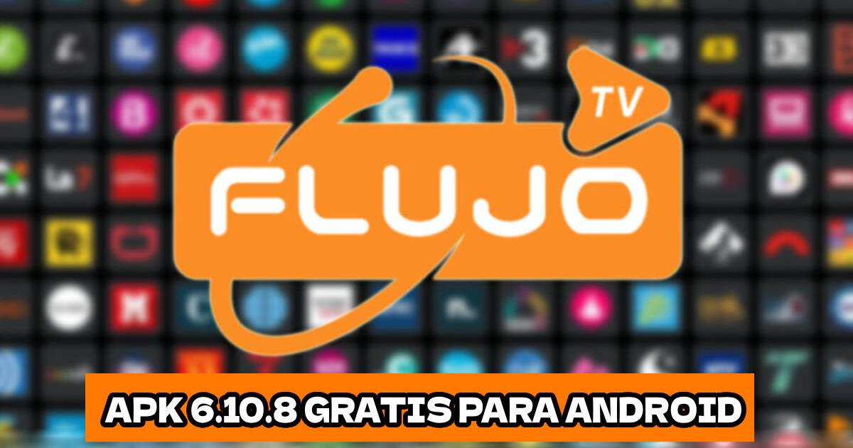 Flujo TV APK 6.10.8: LINK para descargar la última Versión para Android sin anuncios ni virus