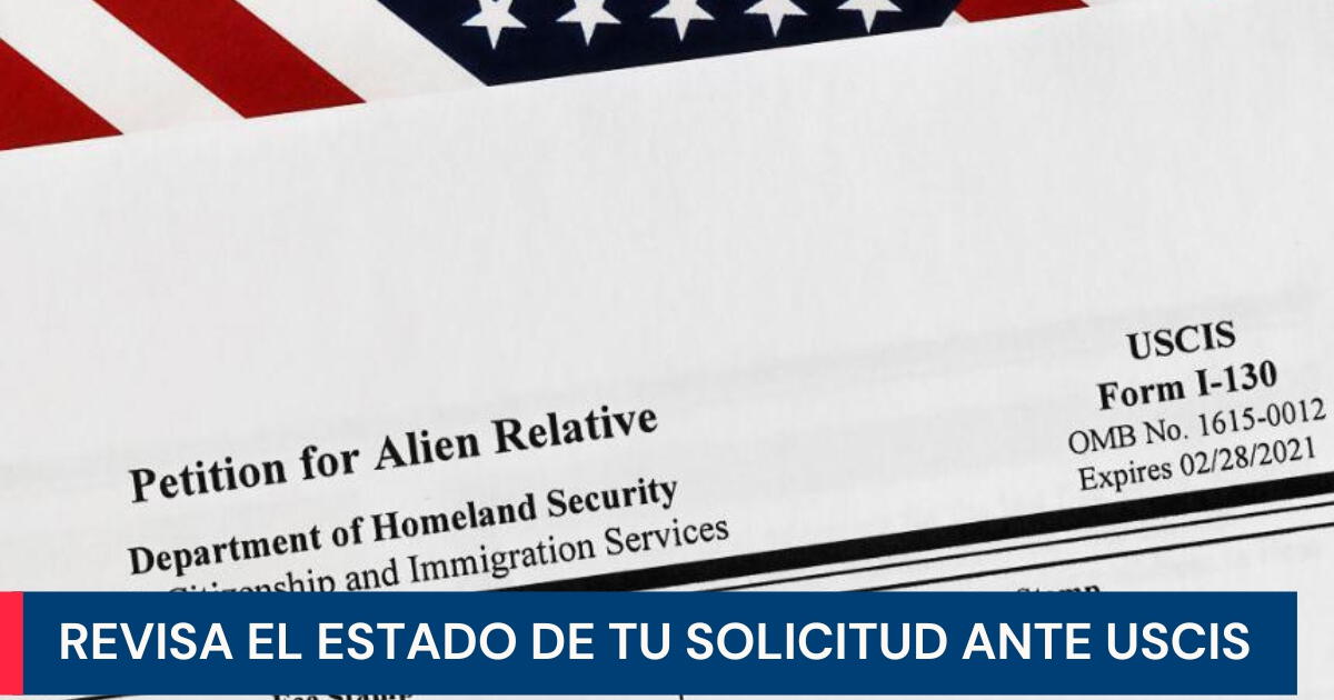 USCIS: Te enseñamos cómo comprobar el estado de tu solicitud del formulario I-130 para inmigrantes