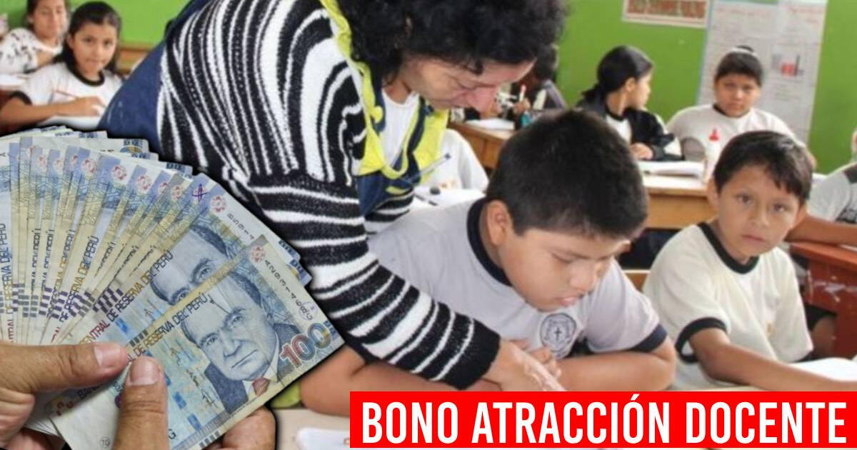 Bono de Atracción Docente 2024: ¿Hasta cuándo podrás cobrar el pago de S/18.000? - LINK de consulta