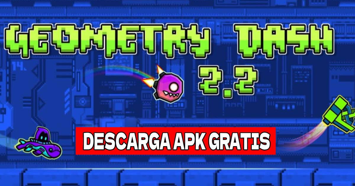 Geometry Dash 2.2 APK: GUÍA para descargar y actualizar la última versión para celular Android