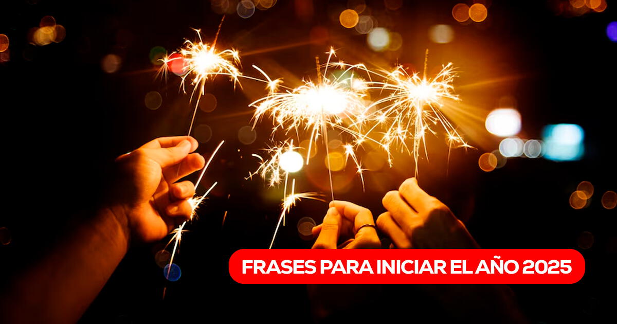 ¡Feliz Año 2025! Las 100 mejores frases para felicitar y darle la bienvenida a una nueva etapa