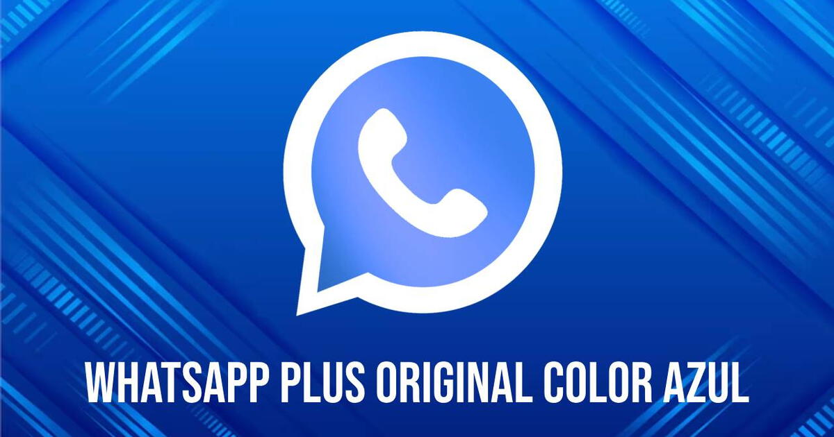 WhatsApp Plus Original COLOR AZUL: descarga la versión más completa y disfruta de nuevas herramientas totalmente GRATIS