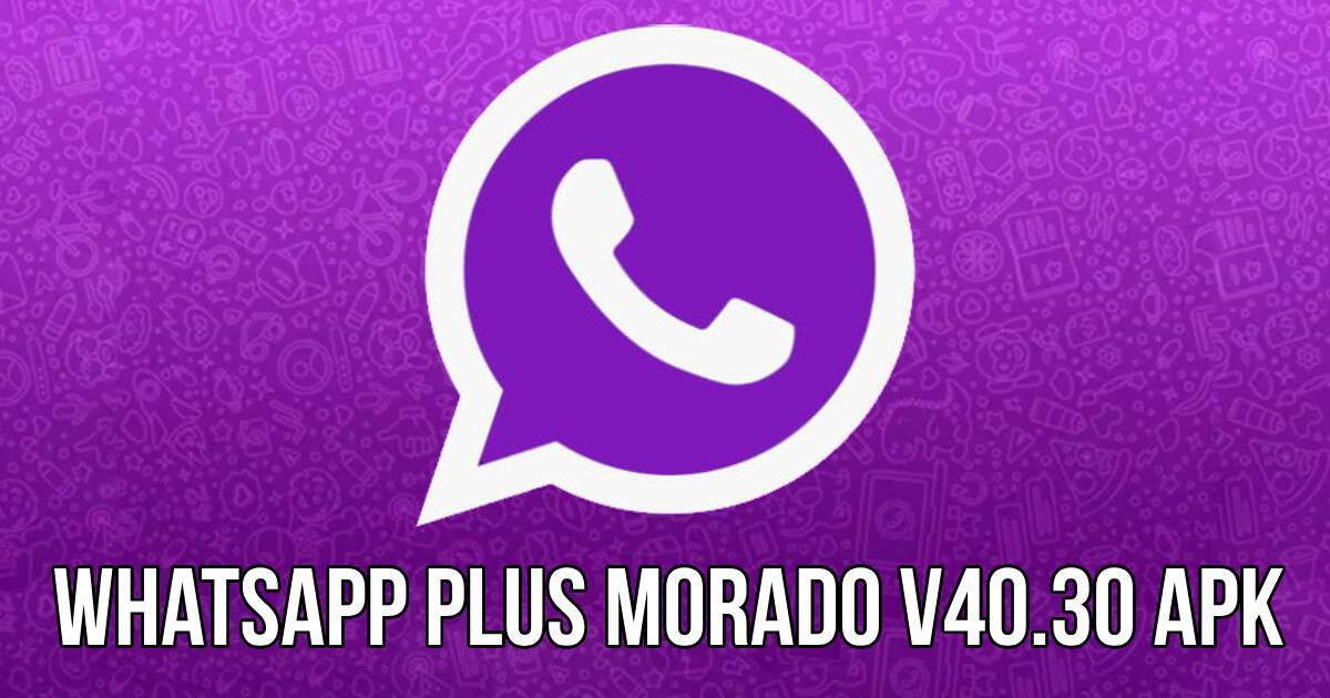 WhatsApp Plus MORADO V40.30: LINK para descargar y activar GRATIS la nueva versión de la APP modificada para Android