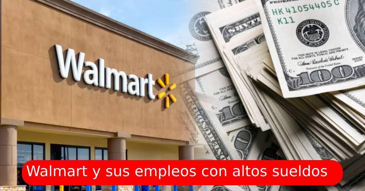 Consigue estos empleos en WALMART con ALTOS SALARIOS que superan los 200 000 dólares al año