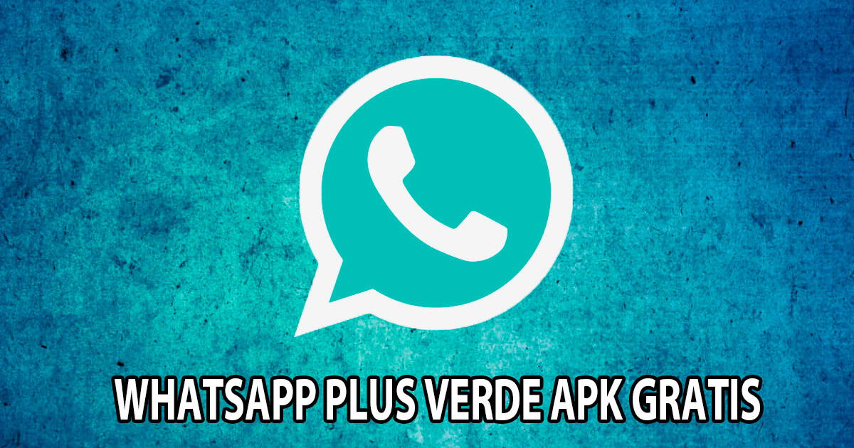 WhatsApp Plus VERDE APK GRATIS para Android: descarga última versión oficial compatible para enero 2025