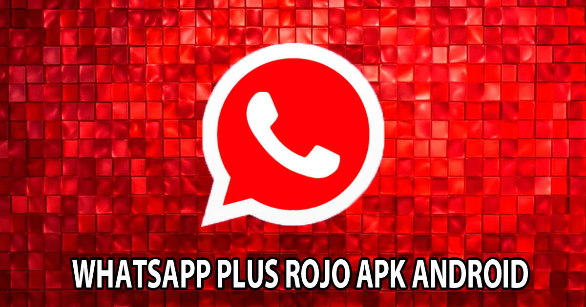 WhatsApp Plus ROJO, enero 2024: actualiza GRATIS la últina versión compatible con smartphones Android