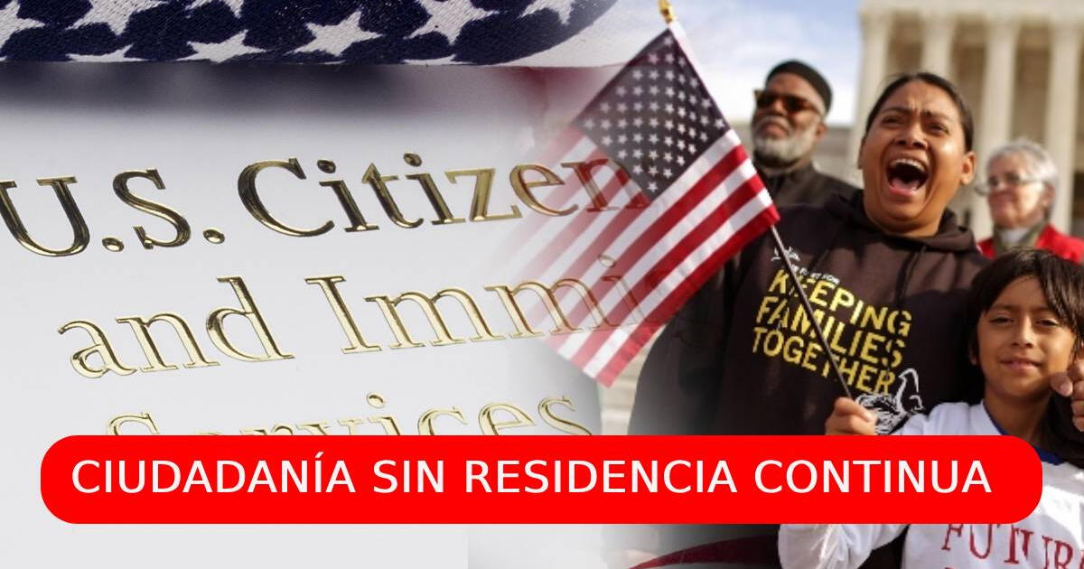 ATENCIÓN, inmigrantes: Con este ÚNICO requisito podrás obtener la ciudadanía sin residencia continua en EEUU