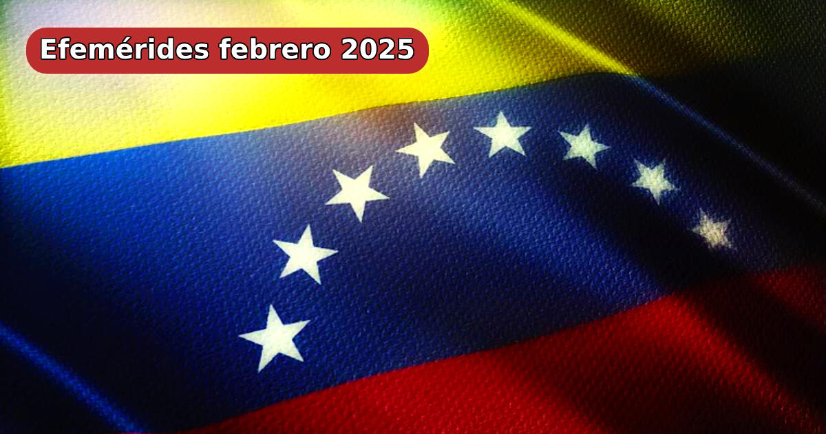 Efemérides de febrero 2025: lista completa de las celebraciones en Venezuela