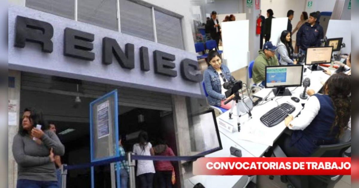 Reniec ofrece vacantes laborales para bachilleres y técnicos: fecha de convocatoria, sueldo y postulación