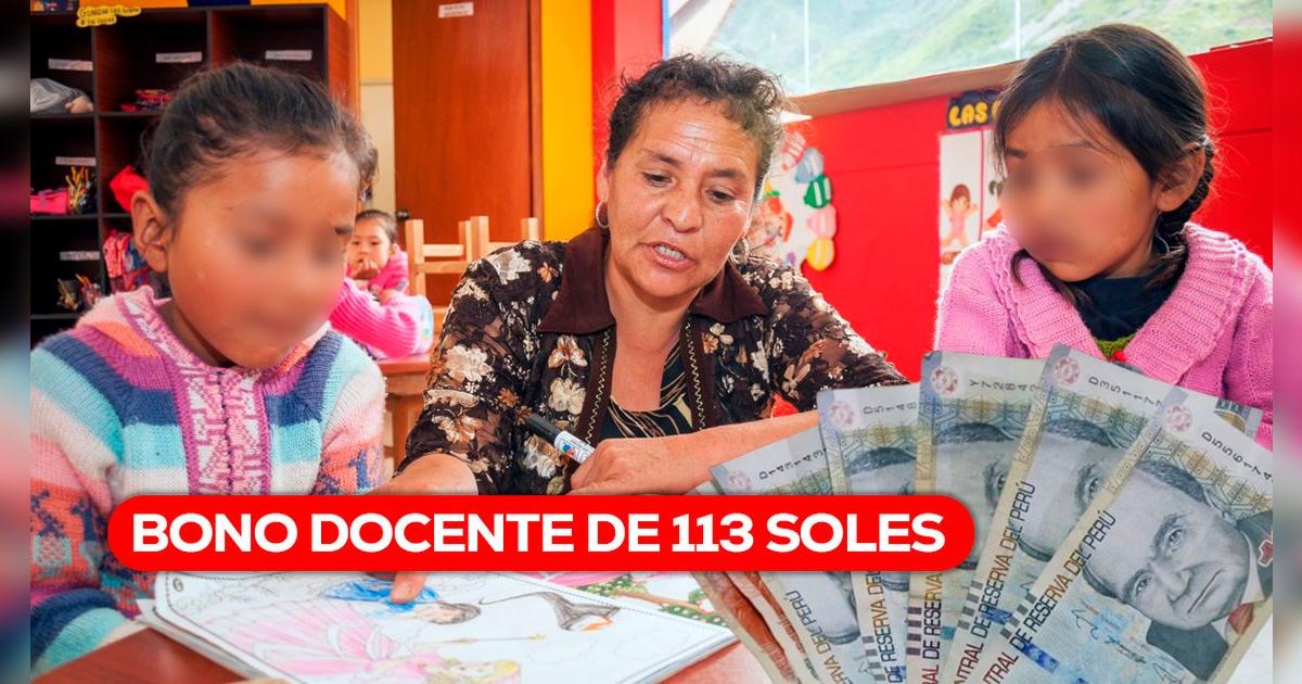 Nuevo Bono para docentes de 113 soles en marzo 2025: revisa AQUÍ si te corresponde cobrar