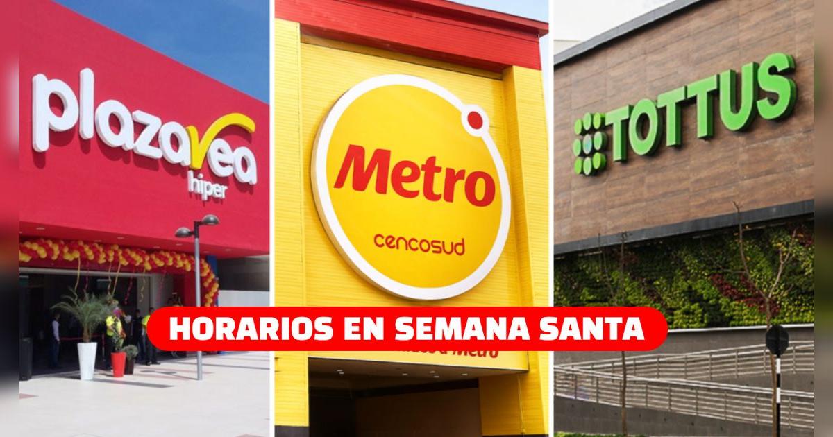 Horarios de supermercados en Semana Santa 2025: así será la atención en Metro, Plaza Vea y más