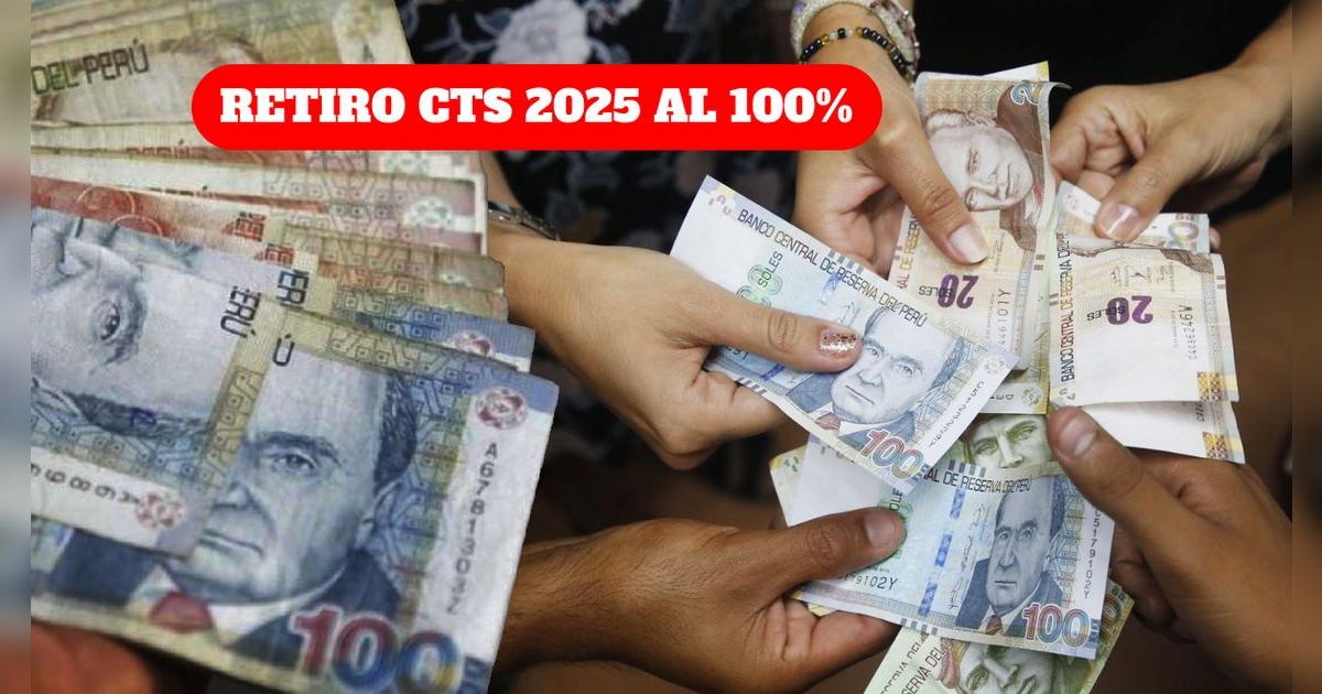 Retiro de la CTS al 100% este 2025: ¿Cuándo podrás realizar el desembolso?